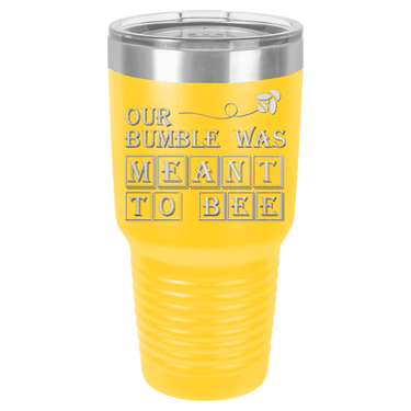 Our Bumble Was Meant to Bee Tumbler